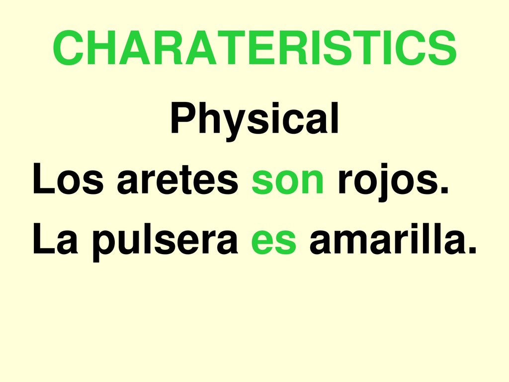 CHARATERISTICS Physical Los aretes son rojos. La pulsera es amarilla.