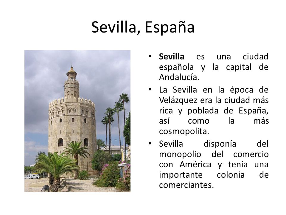 Sevilla, España Sevilla es una ciudad española y la capital de Andalucía.