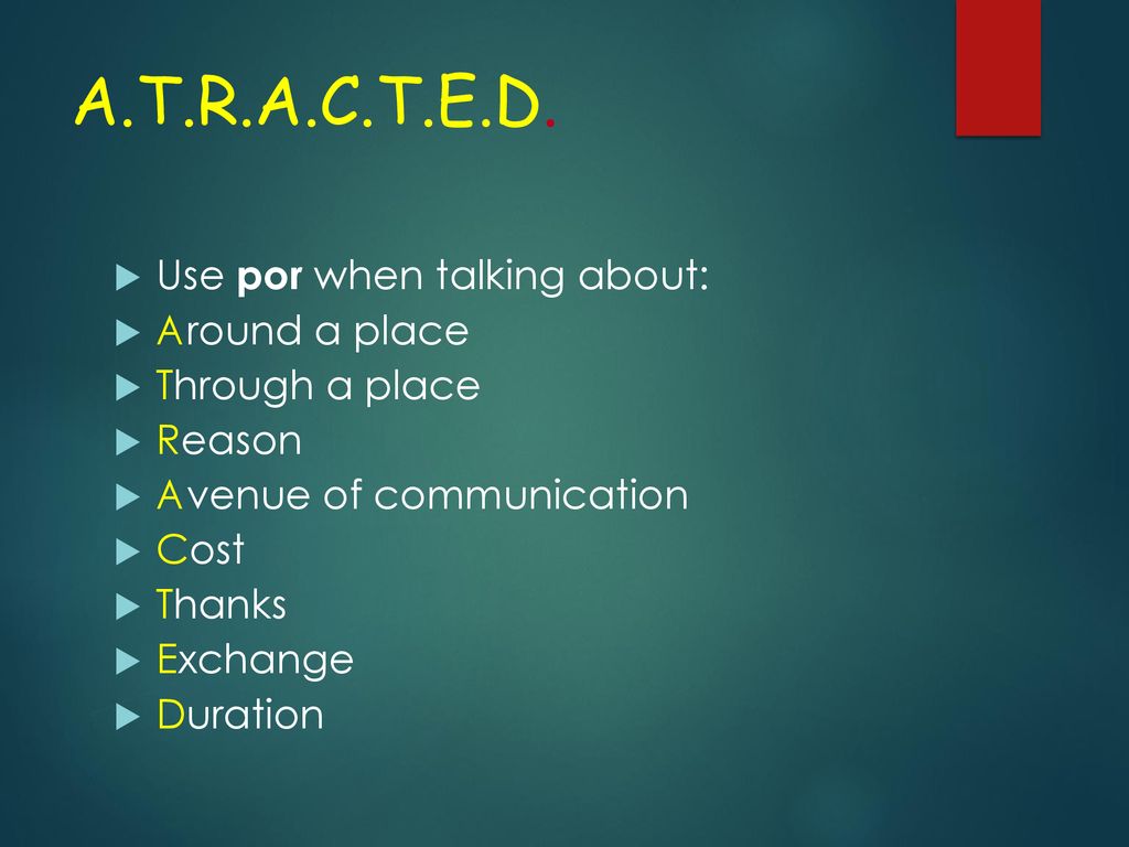 A.T.R.A.C.T.E.D. Use por when talking about: Around a place
