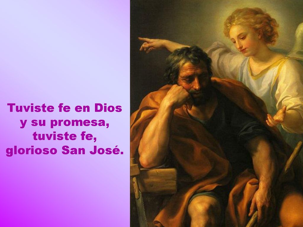 Tuviste fe en Dios y su promesa, tuviste fe, glorioso San José.