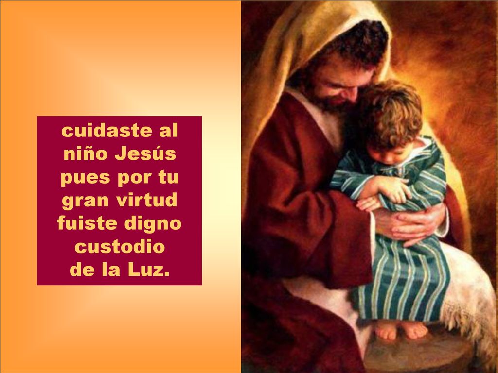 cuidaste al niño Jesús pues por tu gran virtud