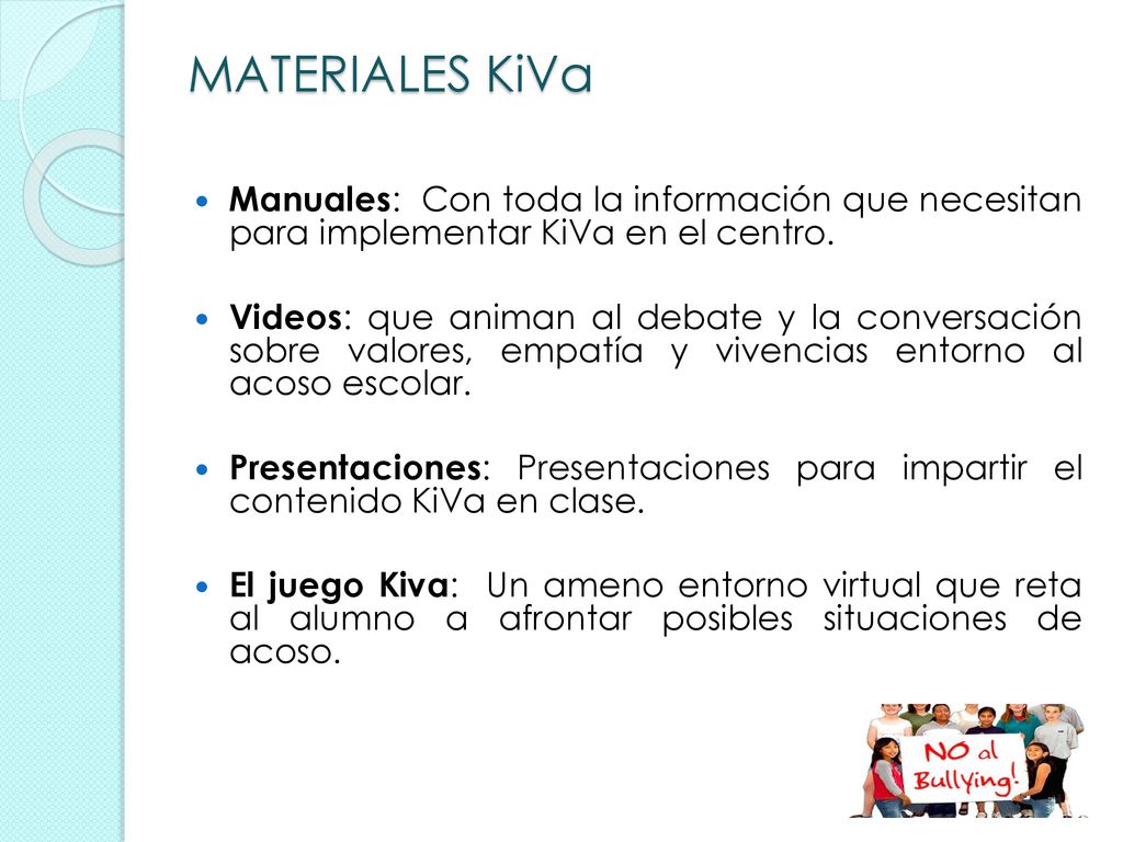 MATERIALES KiVa Manuales: Con toda la información que necesitan para implementar KiVa en el centro.
