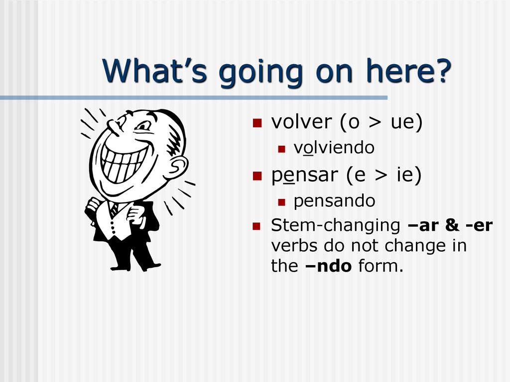 What’s going on here volver (o > ue) pensar (e > ie) volviendo