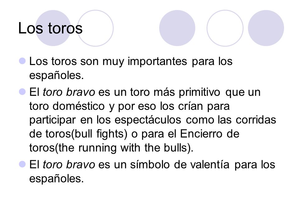 Los toros Los toros son muy importantes para los españoles.
