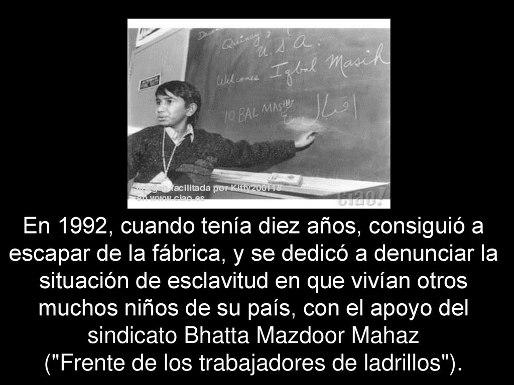En 1992, cuando tenía diez años, consiguió a escapar de la fábrica, y se dedicó a denunciar la situación de esclavitud en que vivían otros muchos niños de su país, con el apoyo del sindicato Bhatta Mazdoor Mahaz ( Frente de los trabajadores de ladrillos ).