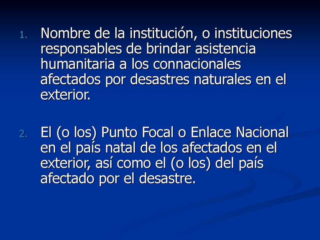 Nombre de la institución, o instituciones responsables de brindar asistencia humanitaria a los connacionales afectados por desastres naturales en el exterior.
