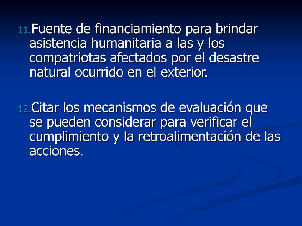 Fuente de financiamiento para brindar asistencia humanitaria a las y los compatriotas afectados por el desastre natural ocurrido en el exterior.