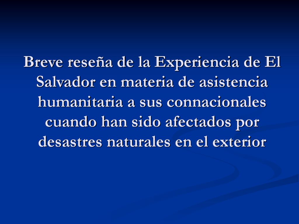 Breve reseña de la Experiencia de El Salvador en materia de asistencia humanitaria a sus connacionales cuando han sido afectados por desastres naturales en el exterior