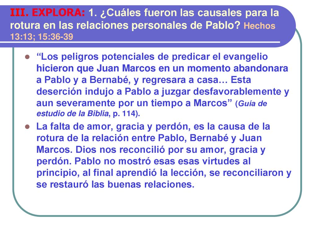 III. EXPLORA: 1. ¿Cuáles fueron las causales para la rotura en las relaciones personales de Pablo Hechos 13:13; 15:36-39