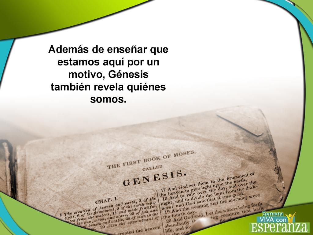 Además de enseñar que estamos aquí por un motivo, Génesis