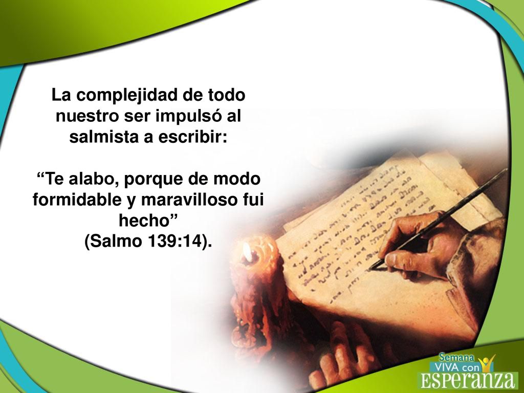 La complejidad de todo nuestro ser impulsó al salmista a escribir: