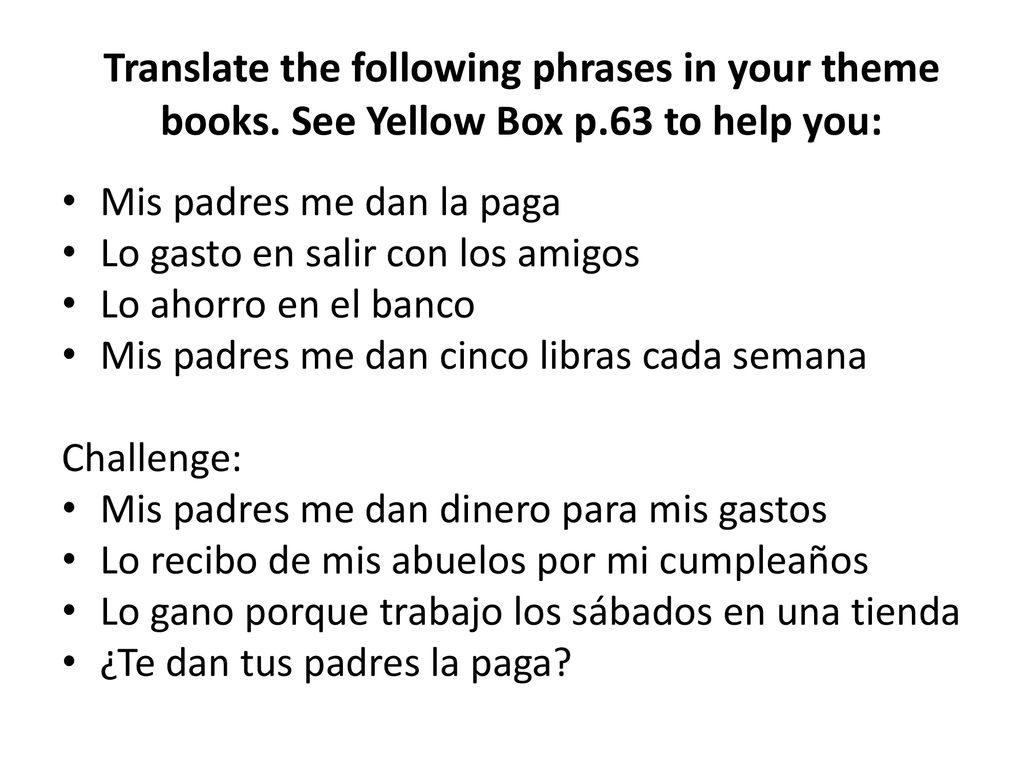 Translate the following phrases in your theme books. See Yellow Box p