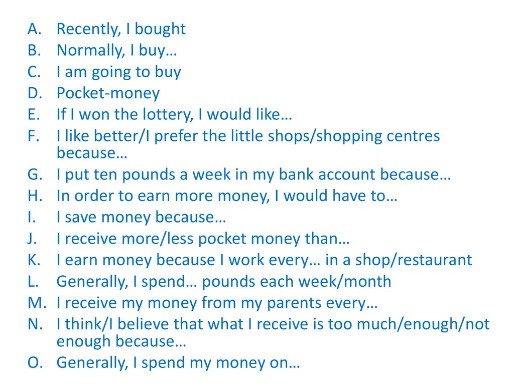 Recently, I bought Normally, I buy… I am going to buy. Pocket-money. If I won the lottery, I would like…