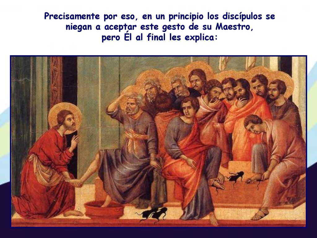 Precisamente por eso, en un principio los discípulos se niegan a aceptar este gesto de su Maestro, pero Él al final les explica: