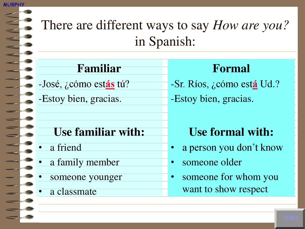 There are different ways to say How are you in Spanish: