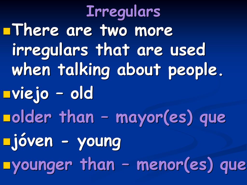 There are two more irregulars that are used when talking about people.