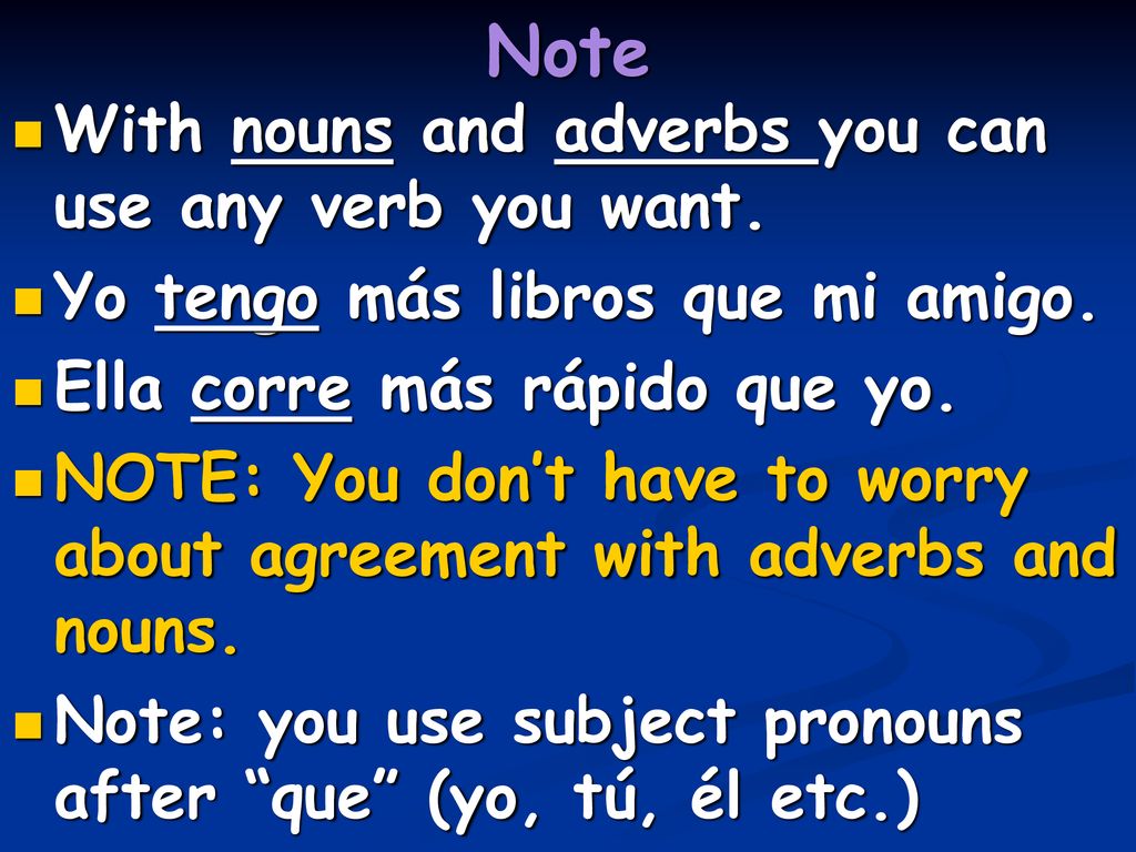 Note With nouns and adverbs you can use any verb you want.