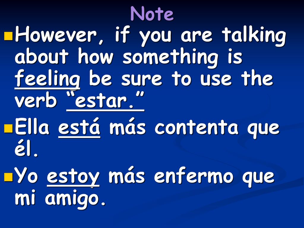Ella está más contenta que él. Yo estoy más enfermo que mi amigo.