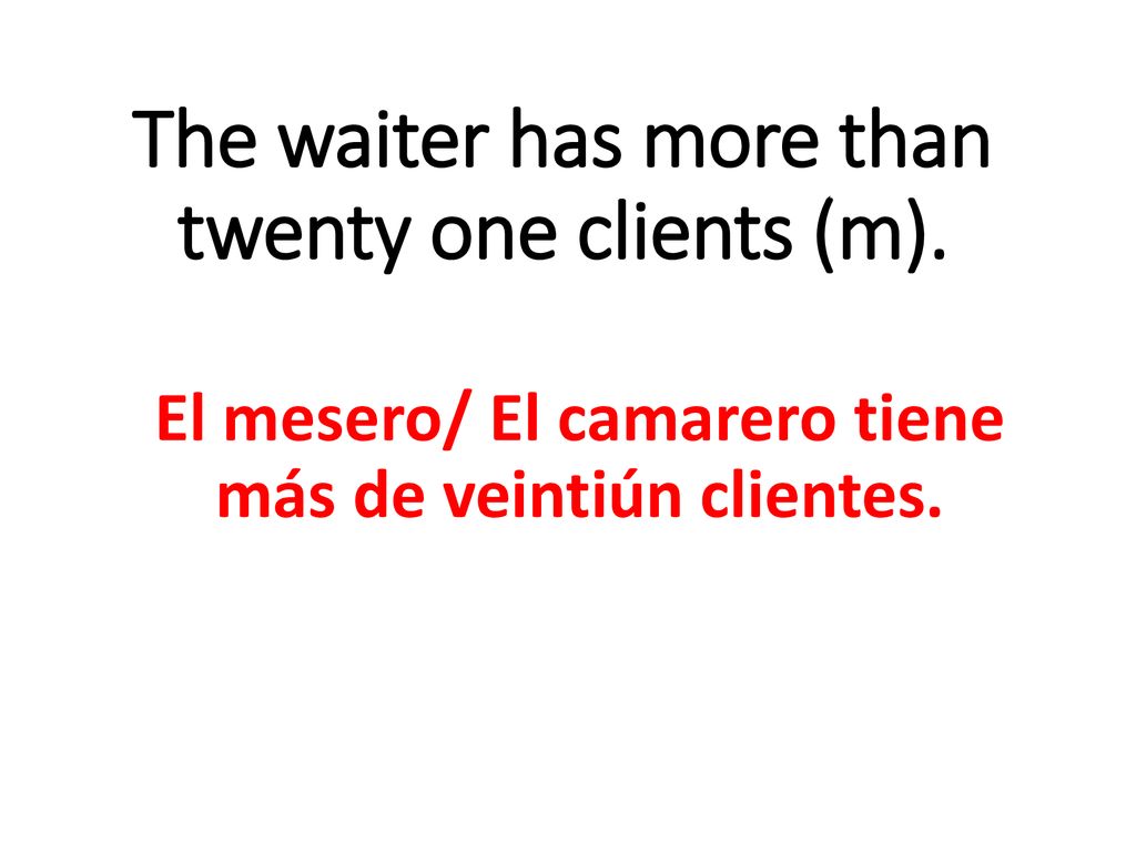 The waiter has more than twenty one clients (m).
