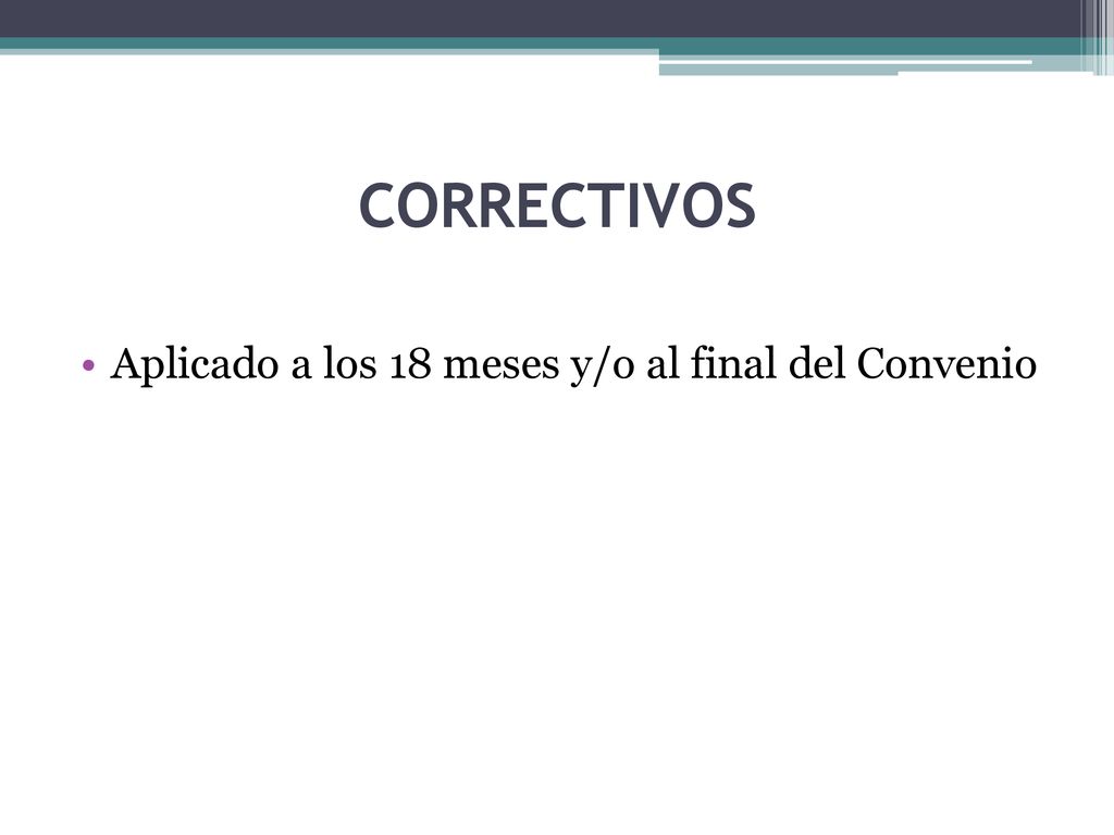 CORRECTIVOS Aplicado a los 18 meses y/o al final del Convenio