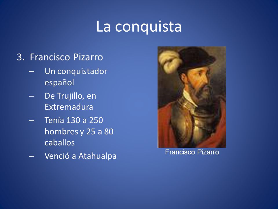 La conquista 3. Francisco Pizarro Un conquistador español