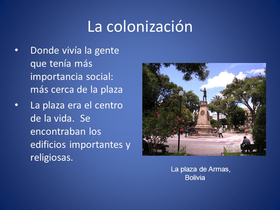 La colonización Donde vivía la gente que tenía más importancia social: más cerca de la plaza.