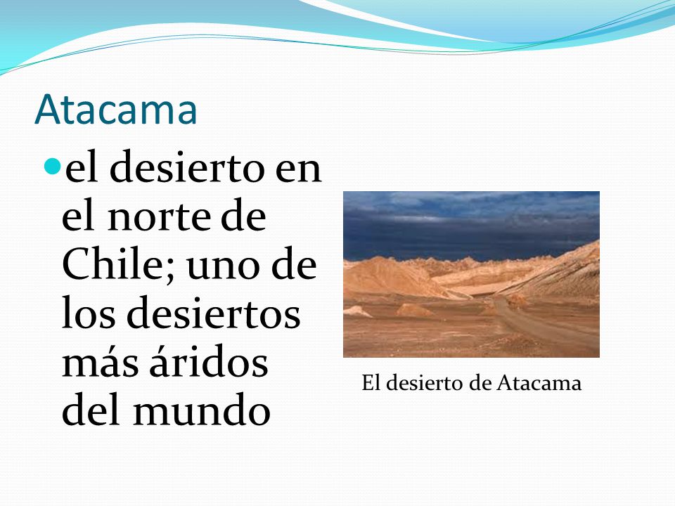 Atacama el desierto en el norte de Chile; uno de los desiertos más áridos del mundo.