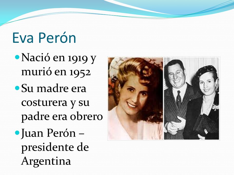 Eva Perón Nació en 1919 y murió en 1952