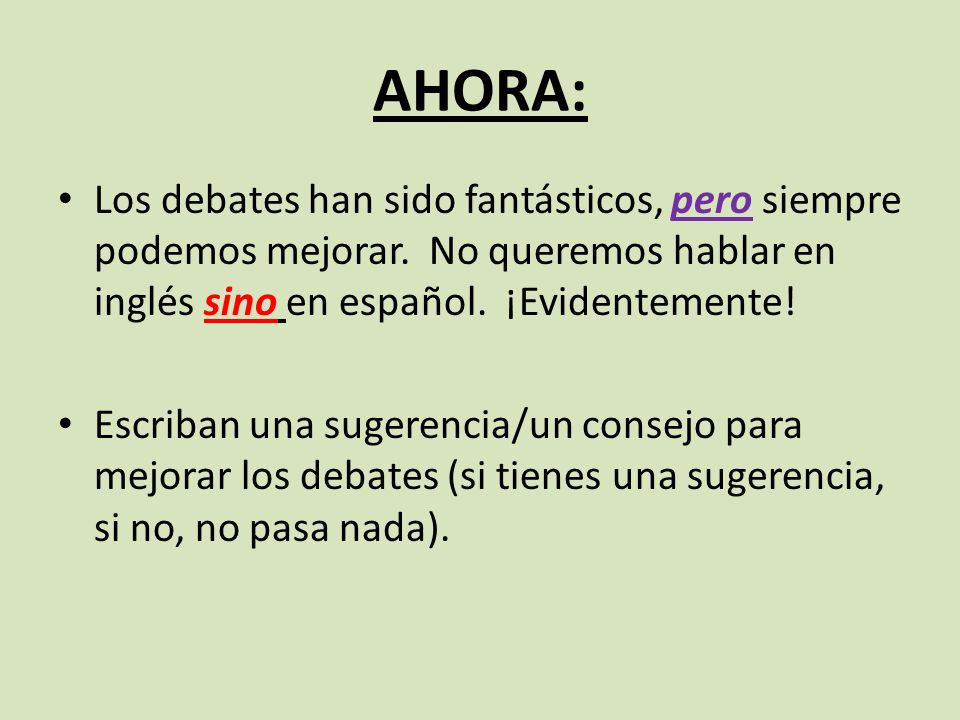AHORA: Los debates han sido fantásticos, pero siempre podemos mejorar. No queremos hablar en inglés sino en español. ¡Evidentemente!