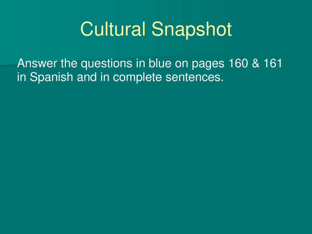 Cultural Snapshot Answer the questions in blue on pages 160 & 161 in Spanish and in complete sentences.