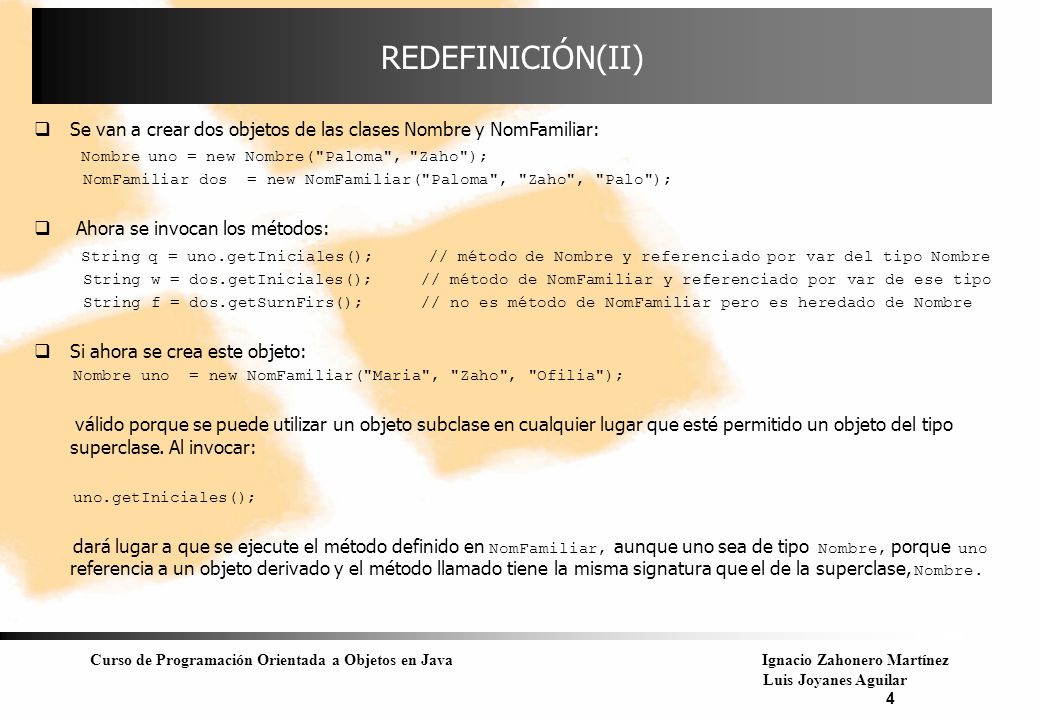 REDEFINICIÓN(II) Se van a crear dos objetos de las clases Nombre y NomFamiliar: Nombre uno = new Nombre( Paloma , Zaho );