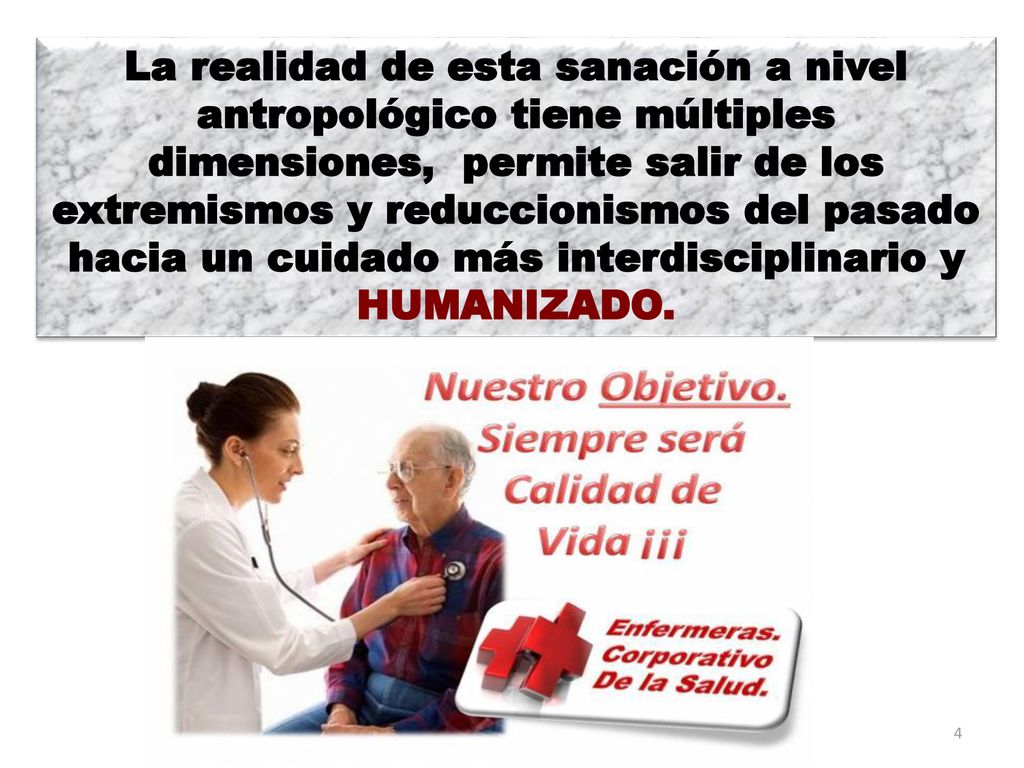 La realidad de esta sanación a nivel antropológico tiene múltiples dimensiones, permite salir de los extremismos y reduccionismos del pasado hacia un cuidado más interdisciplinario y HUMANIZADO.