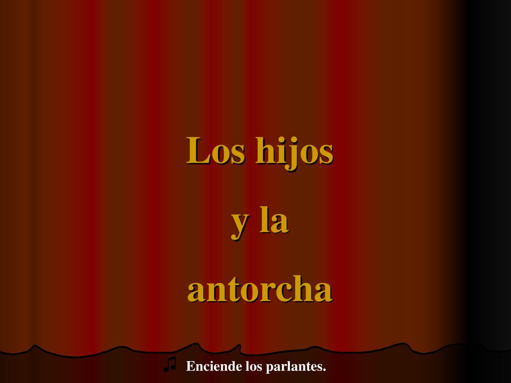 Los hijos y la antorcha ♫ Enciende los parlantes.