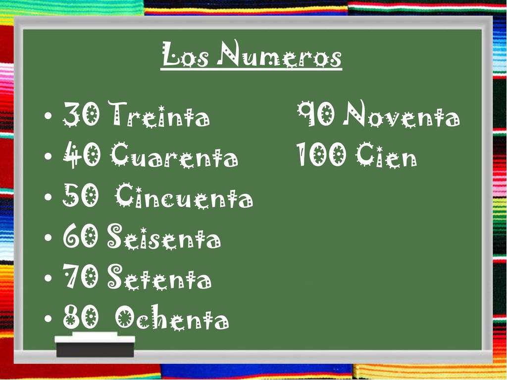 Los Numeros 30 Treinta 90 Noventa. 40 Cuarenta 100 Cien. 50 Cincuenta. 60 Seisenta. 70 Setenta.