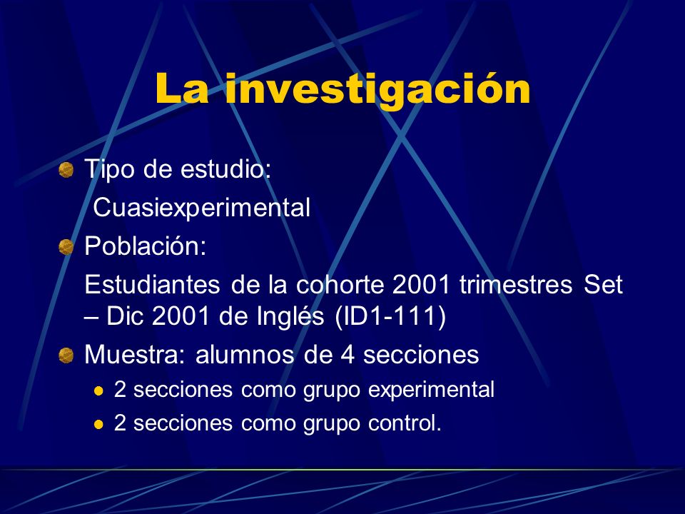 La investigación Tipo de estudio: Cuasiexperimental Población: