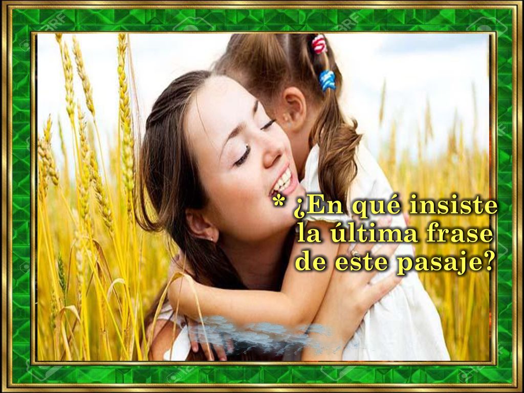 * ¿En qué insiste la última frase de este pasaje