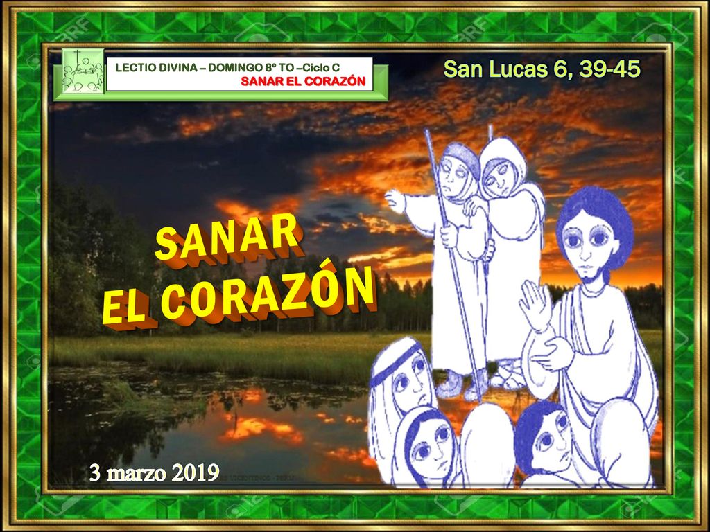 SANAR EL CORAZÓN San Lucas 6, marzo 2019 SANAR EL CORAZÓN