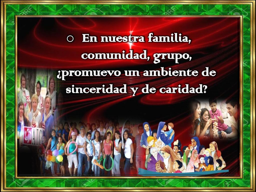 En nuestra familia, comunidad, grupo, ¿promuevo un ambiente de sinceridad y de caridad