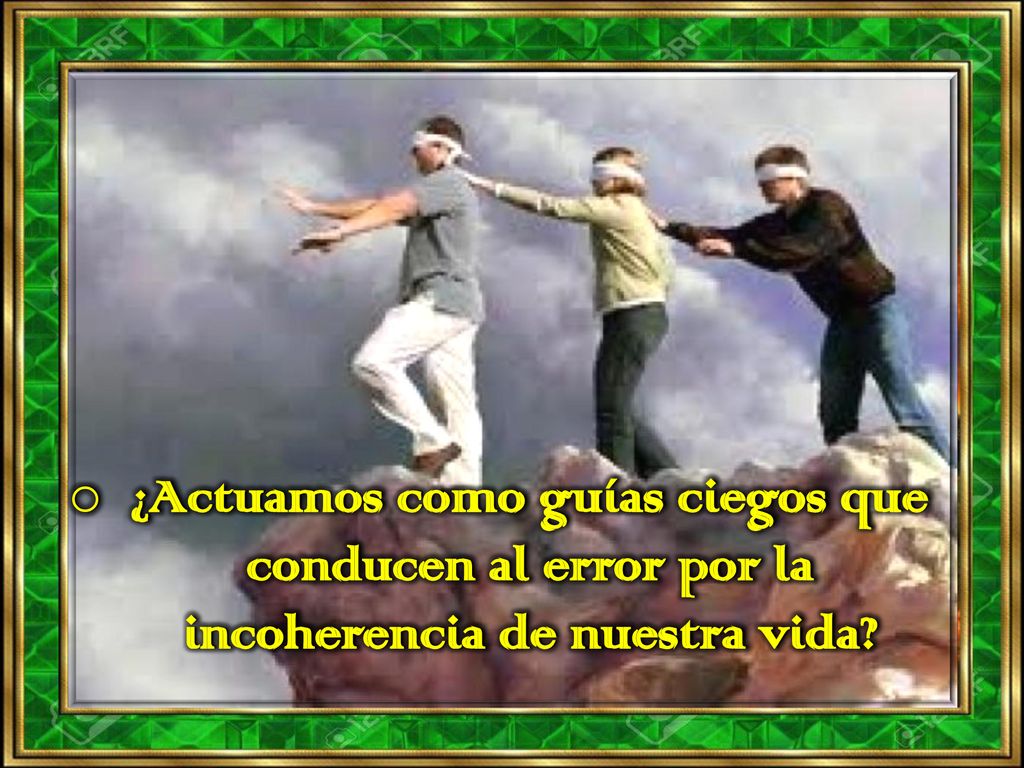 ¿Actuamos como guías ciegos que conducen al error por la incoherencia de nuestra vida