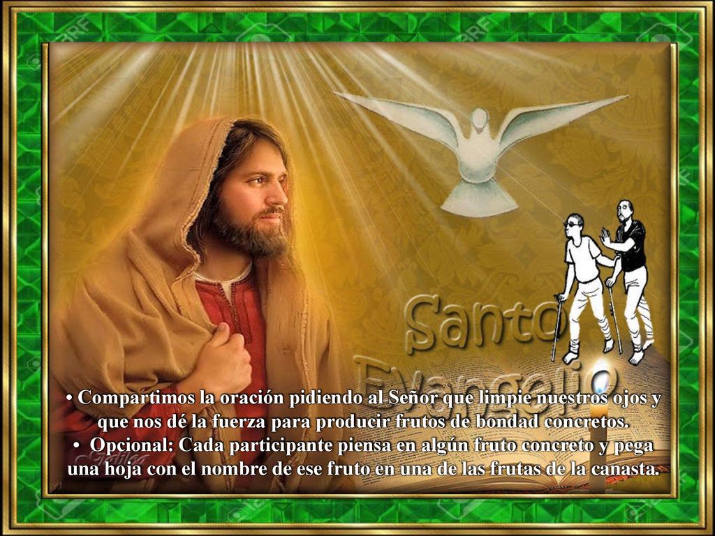 • Compartimos la oración pidiendo al Señor que limpie nuestros ojos y que nos dé la fuerza para producir frutos de bondad concretos.