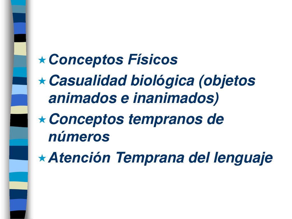 Conceptos Físicos Casualidad biológica (objetos animados e inanimados) Conceptos tempranos de números.