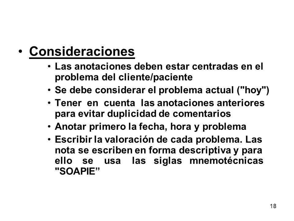Consideraciones Las anotaciones deben estar centradas en el problema del cliente/paciente. Se debe considerar el problema actual ( hoy )