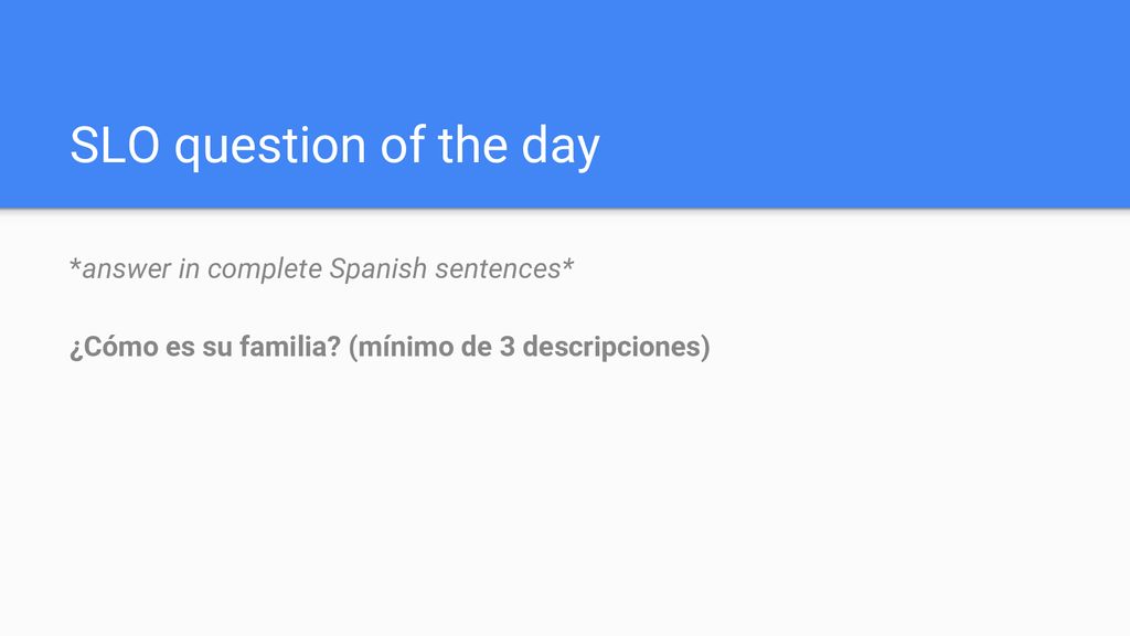 SLO question of the day *answer in complete Spanish sentences*
