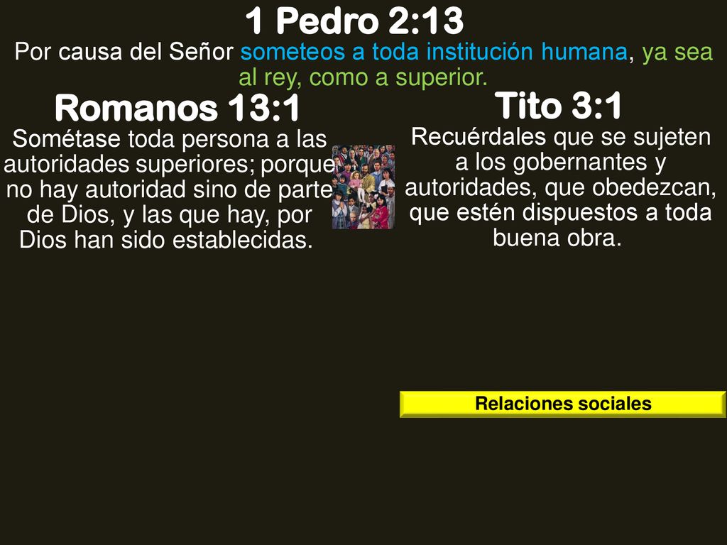 1 Pedro 2:13 Por causa del Señor someteos a toda institución humana, ya sea al rey, como a superior.