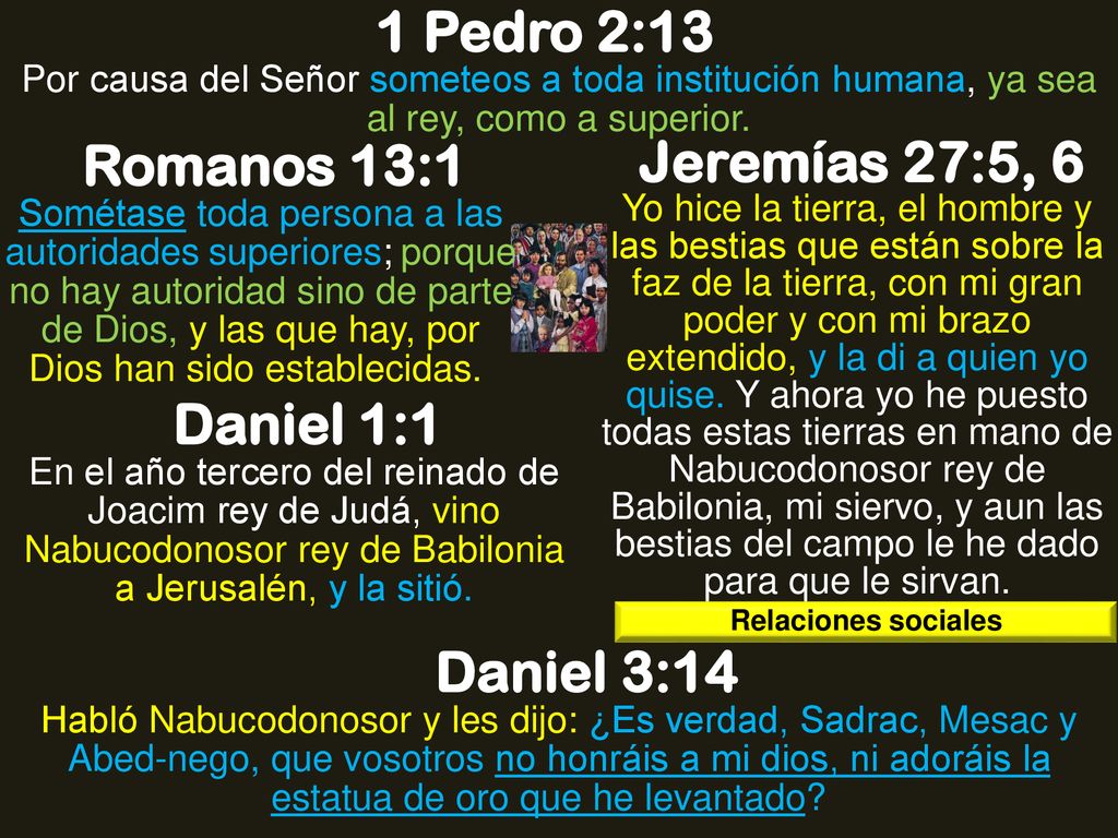 1 Pedro 2:13 Romanos 13:1 Jeremías 27:5, 6 Daniel 1:1 Daniel 3:14