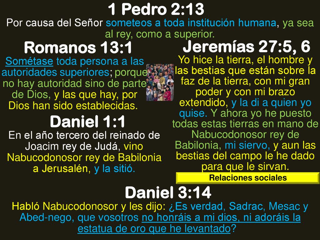 1 Pedro 2:13 Romanos 13:1 Jeremías 27:5, 6 Daniel 1:1 Daniel 3:14