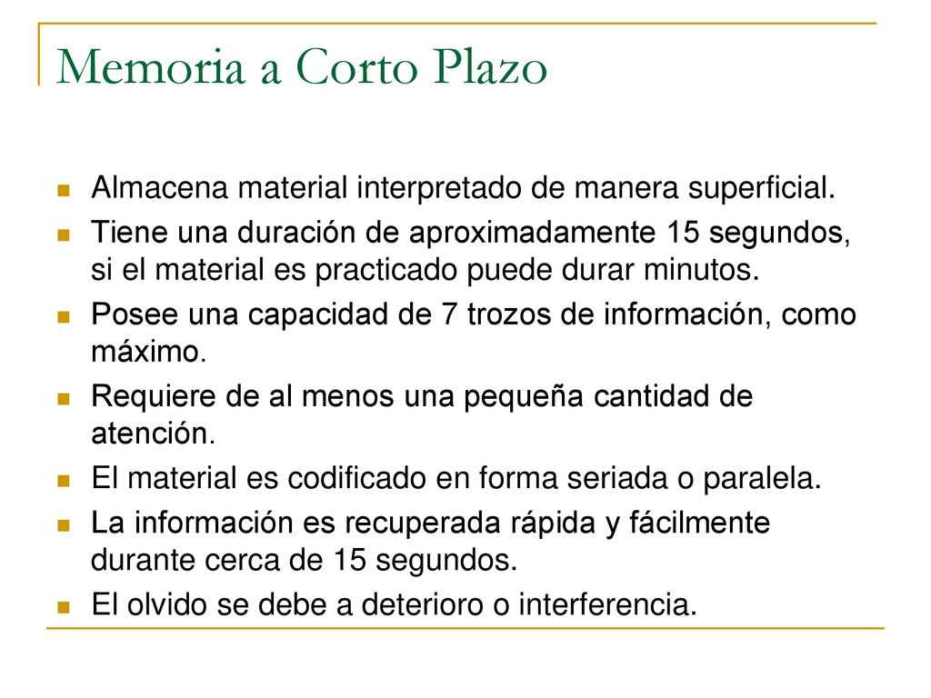 Memoria a Corto Plazo Almacena material interpretado de manera superficial.
