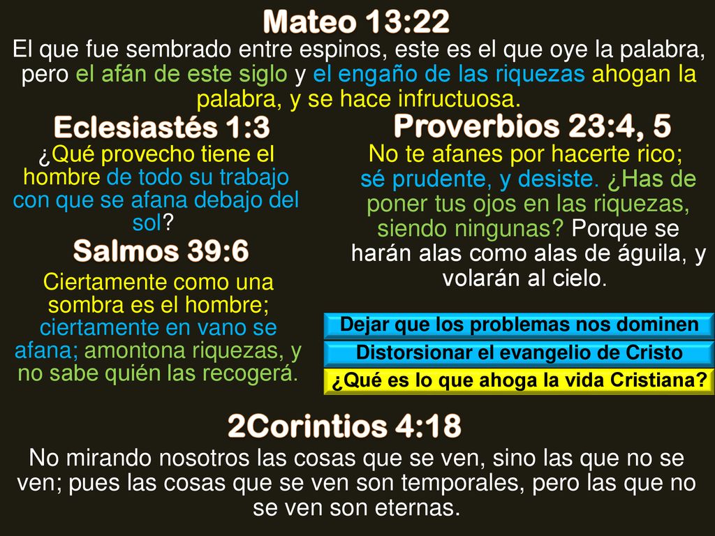 Mateo 13:22 Proverbios 23:4, 5 2Corintios 4:18