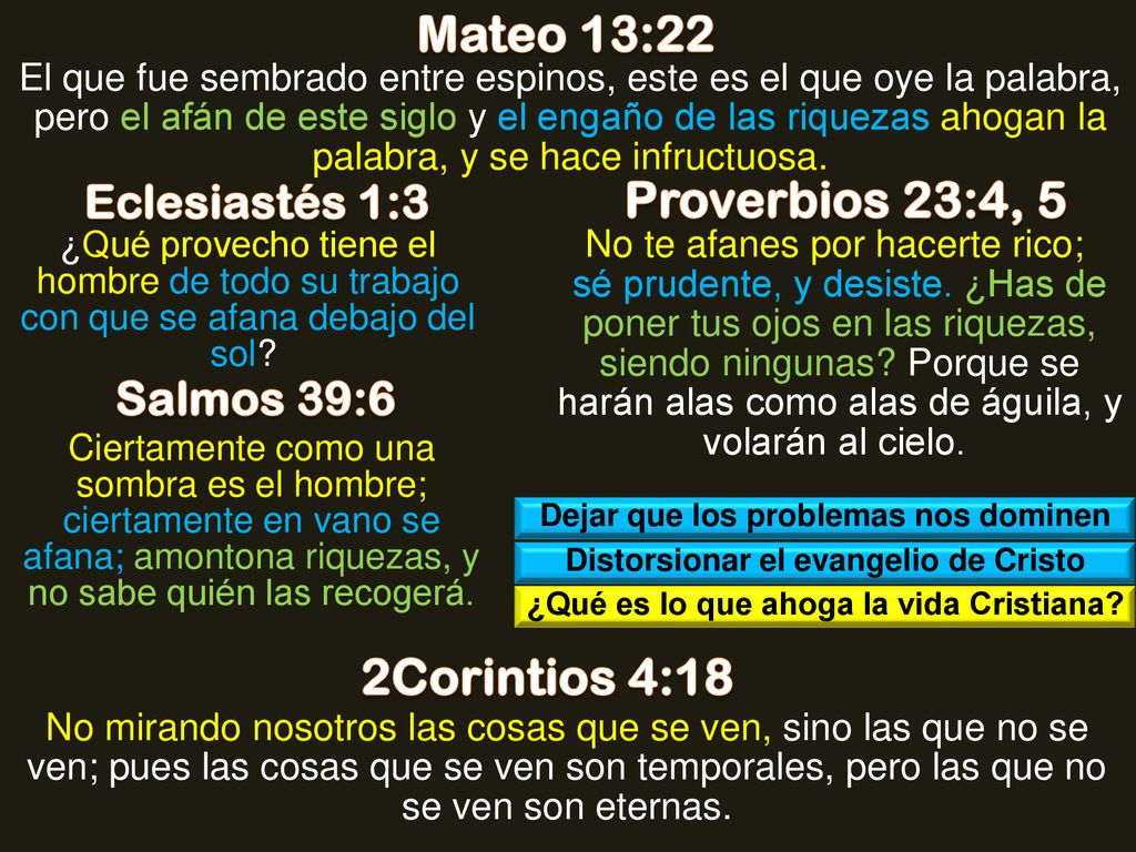 Mateo 13:22 Proverbios 23:4, 5 2Corintios 4:18