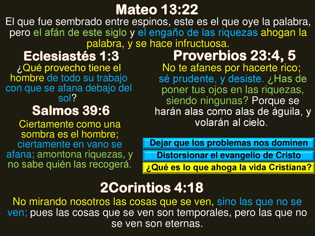 Mateo 13:22 Proverbios 23:4, 5 2Corintios 4:18